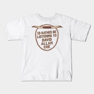 I'd Rather Be Listening To David Allan Coe Kids T-Shirt